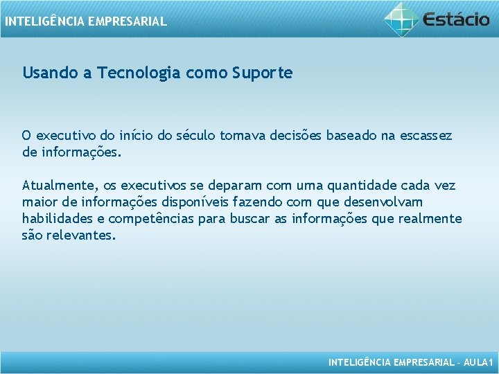 INTELIGÊNCIA EMPRESARIAL Usando a Tecnologia como Suporte O executivo do início do século tomava