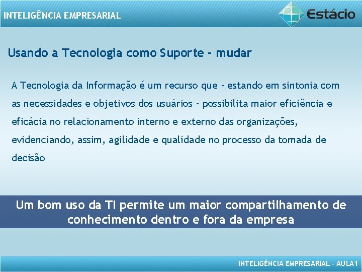 INTELIGÊNCIA EMPRESARIAL Usando a Tecnologia como Suporte - mudar A Tecnologia da Informação é