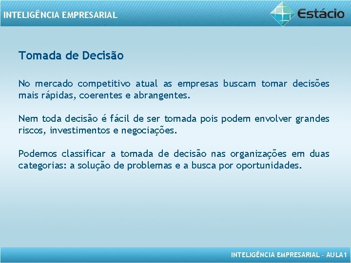 INTELIGÊNCIA EMPRESARIAL Tomada de Decisão No mercado competitivo atual as empresas buscam tomar decisões