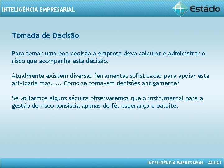 INTELIGÊNCIA EMPRESARIAL Tomada de Decisão Para tomar uma boa decisão a empresa deve calcular