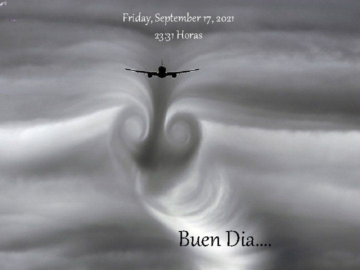 Friday, September 17, 2021 23: 31 Horas Buen Dia…. 