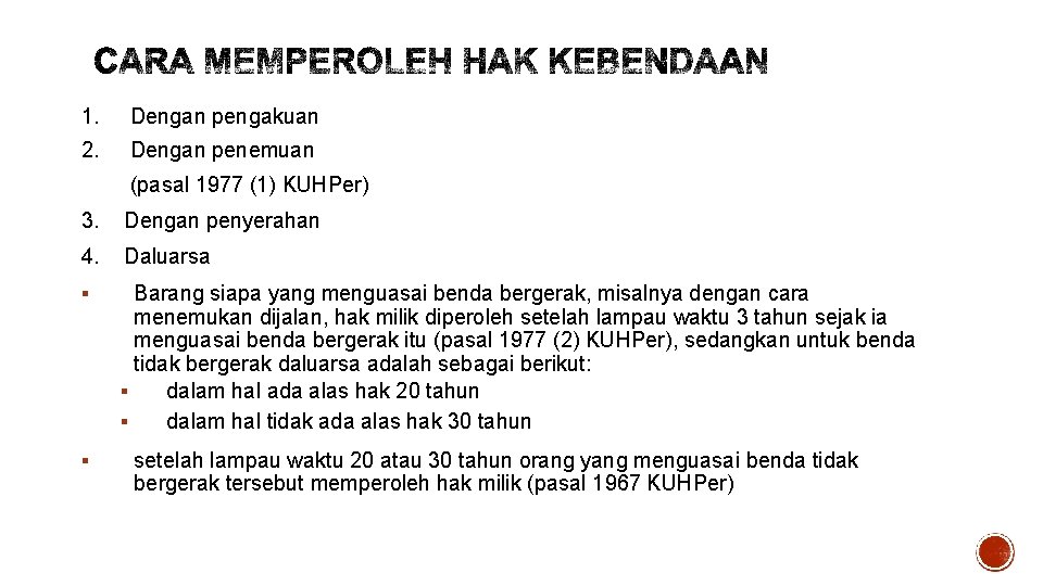 1. Dengan pengakuan 2. Dengan penemuan (pasal 1977 (1) KUHPer) 3. Dengan penyerahan 4.