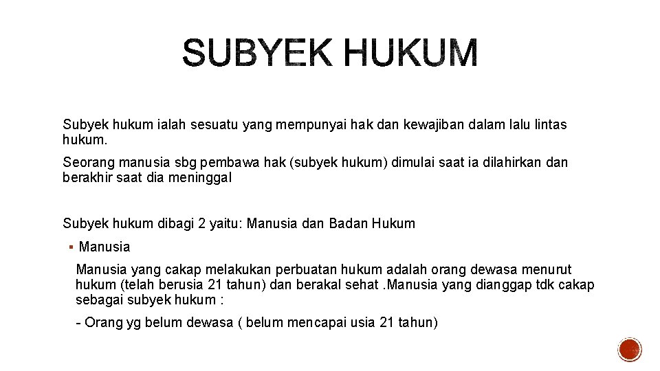 Subyek hukum ialah sesuatu yang mempunyai hak dan kewajiban dalam lalu lintas hukum. Seorang