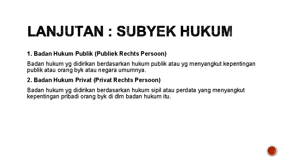 1. Badan Hukum Publik (Publiek Rechts Persoon) Badan hukum yg didirikan berdasarkan hukum publik