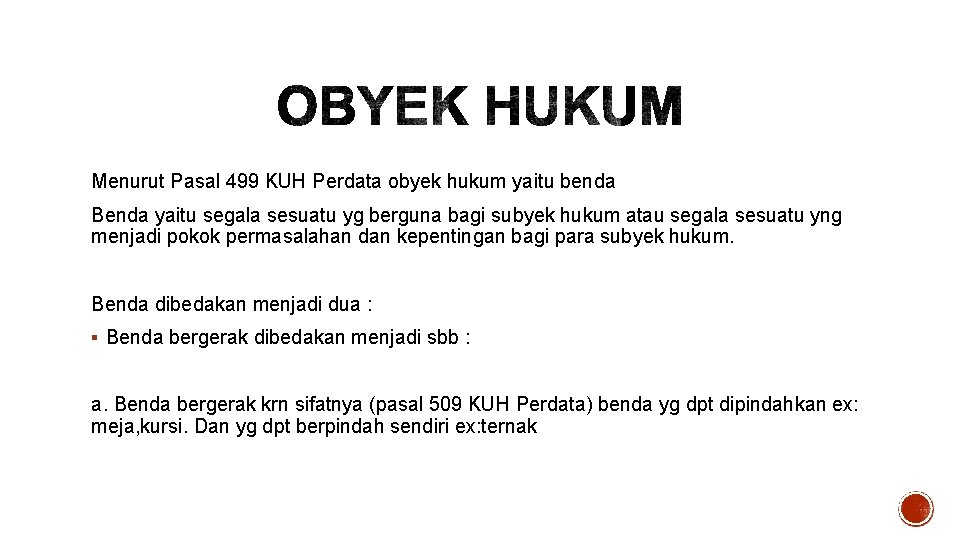 Menurut Pasal 499 KUH Perdata obyek hukum yaitu benda Benda yaitu segala sesuatu yg