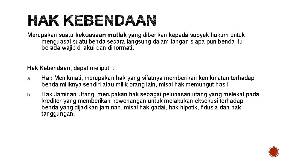 Merupakan suatu kekuasaan mutlak yang diberikan kepada subyek hukum untuk menguasai suatu benda secara