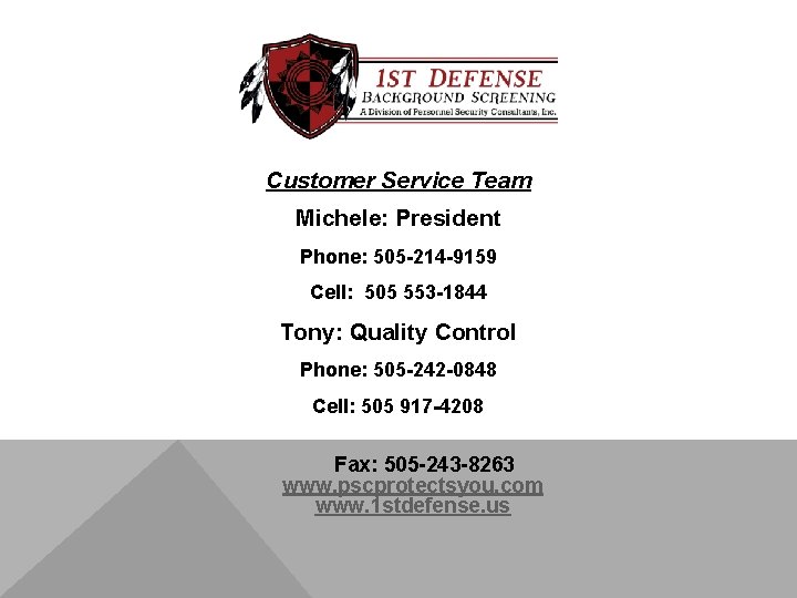 Customer Service Team Michele: President Phone: 505 -214 -9159 Cell: 505 553 -1844 Tony: