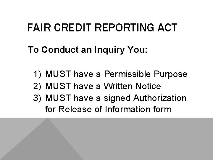 FAIR CREDIT REPORTING ACT To Conduct an Inquiry You: 1) MUST have a Permissible