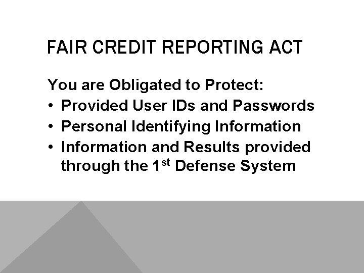 FAIR CREDIT REPORTING ACT You are Obligated to Protect: • Provided User IDs and