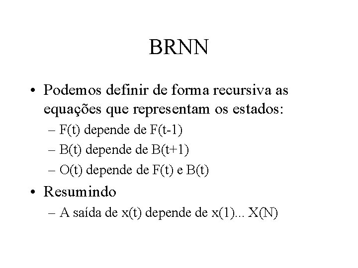 BRNN • Podemos definir de forma recursiva as equações que representam os estados: –