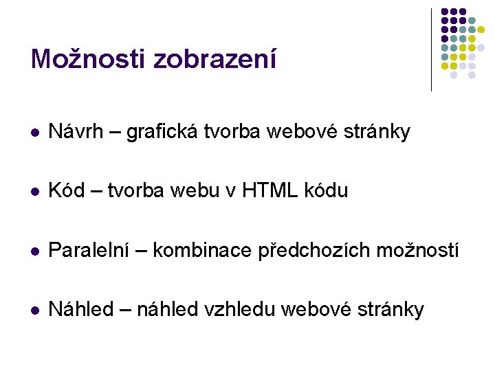 Možnosti zobrazení l Návrh – grafická tvorba webové stránky l Kód – tvorba webu