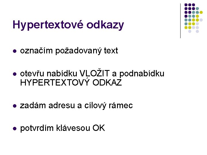 Hypertextové odkazy l označím požadovaný text l otevřu nabídku VLOŽIT a podnabídku HYPERTEXTOVÝ ODKAZ