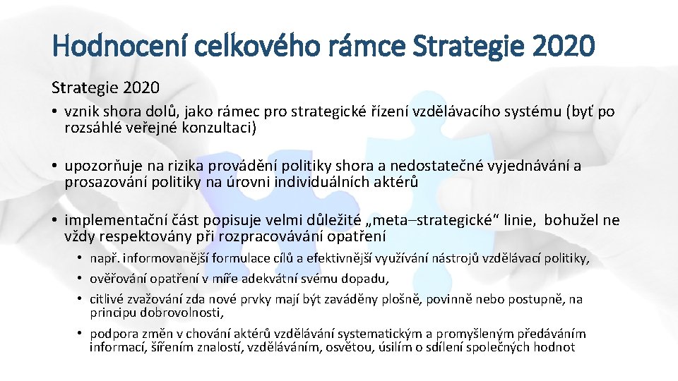 Hodnocení celkového rámce Strategie 2020 • vznik shora dolů, jako rámec pro strategické řízení