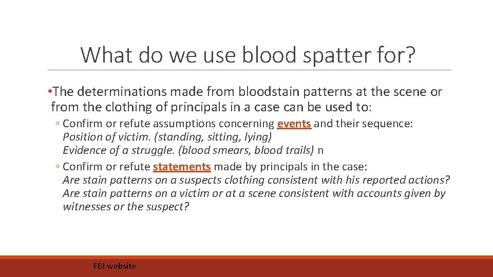 What do we use blood spatter for? • The determinations made from bloodstain patterns