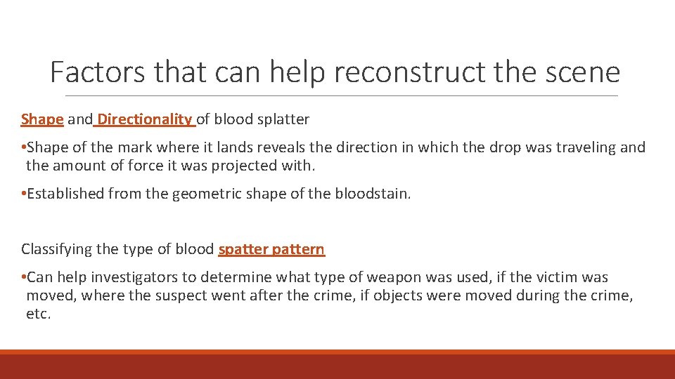 Factors that can help reconstruct the scene Shape and Directionality of blood splatter •