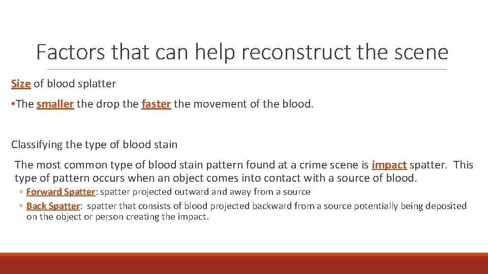 Factors that can help reconstruct the scene Size of blood splatter • The smaller