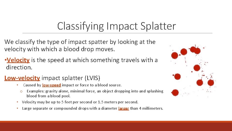 Classifying Impact Splatter We classify the type of impact spatter by looking at the