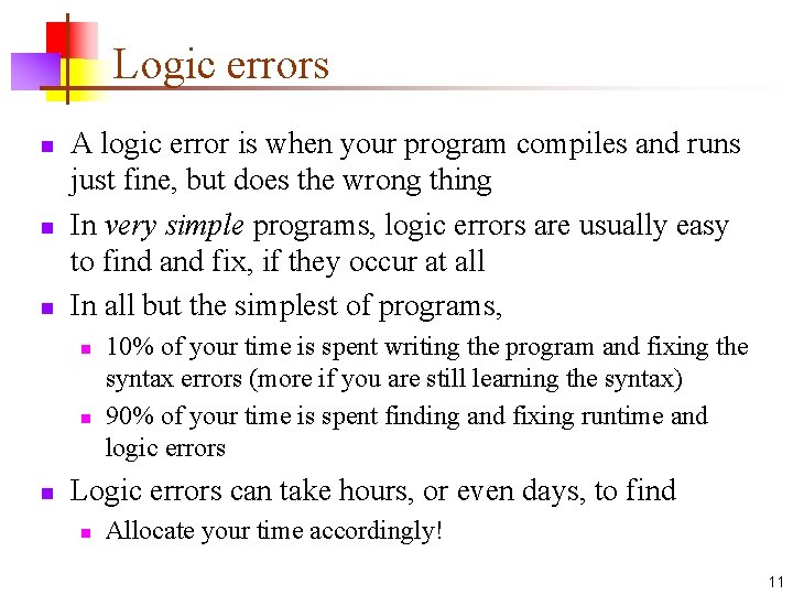 Logic errors n n n A logic error is when your program compiles and