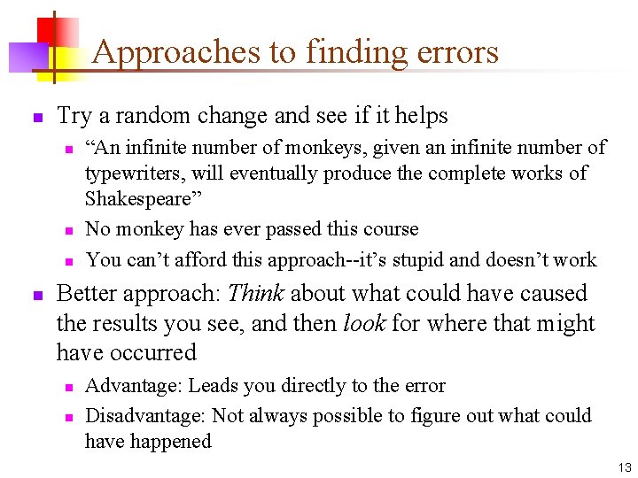 Approaches to finding errors n Try a random change and see if it helps