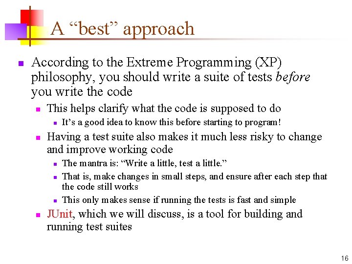 A “best” approach n According to the Extreme Programming (XP) philosophy, you should write