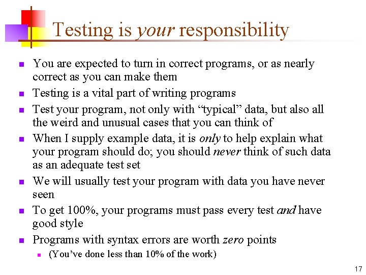 Testing is your responsibility n n n n You are expected to turn in