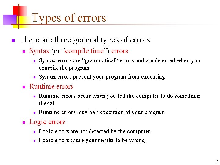 Types of errors n There are three general types of errors: n Syntax (or