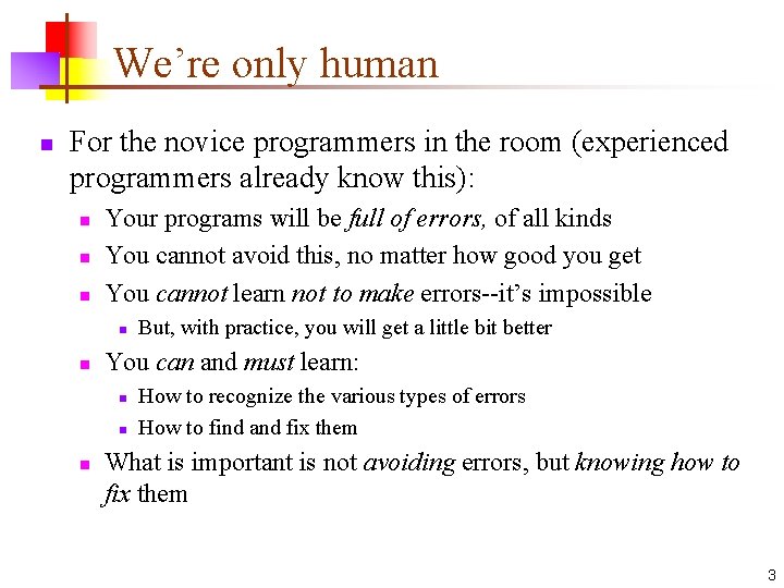 We’re only human n For the novice programmers in the room (experienced programmers already