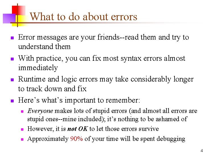 What to do about errors n n Error messages are your friends--read them and