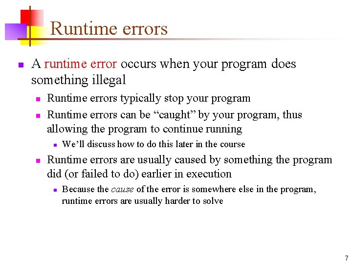Runtime errors n A runtime error occurs when your program does something illegal n