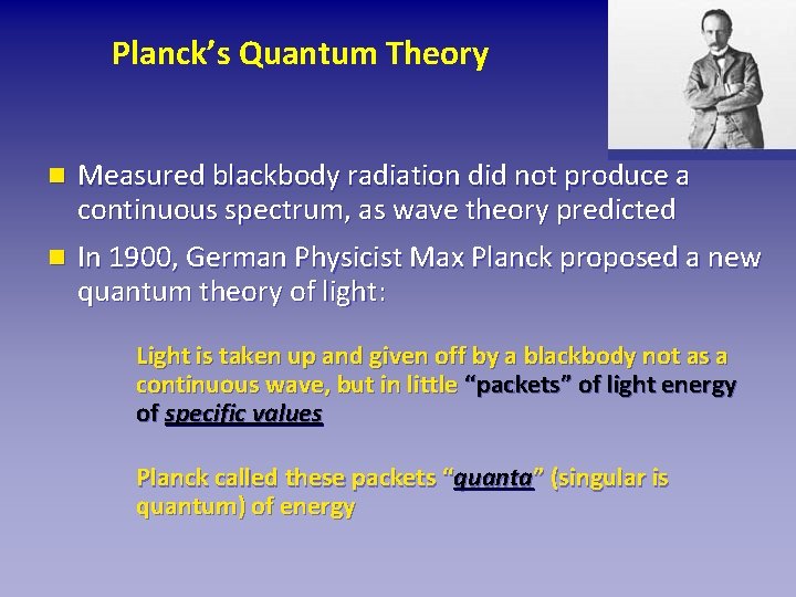 Planck’s Quantum Theory n Measured blackbody radiation did not produce a continuous spectrum, as