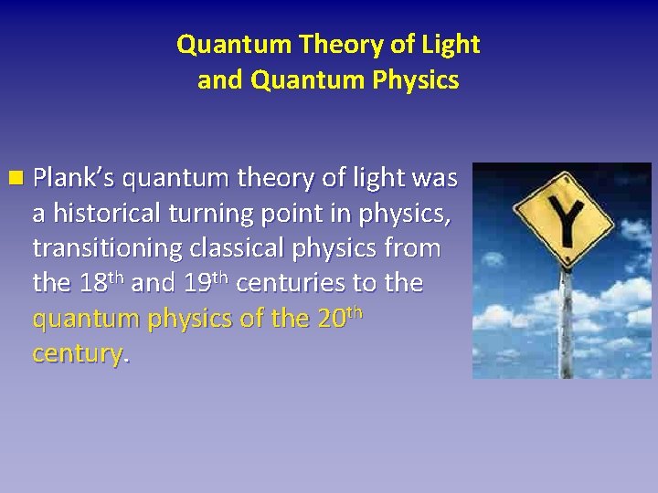 Quantum Theory of Light and Quantum Physics n Plank’s quantum theory of light was