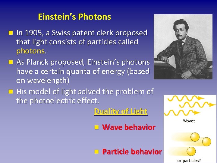 Einstein’s Photons In 1905, a Swiss patent clerk proposed that light consists of particles