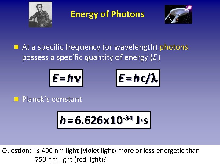 Energy of Photons n At a specific frequency (or wavelength) photons possess a specific