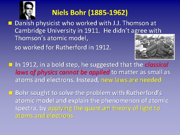 Niels Bohr (1885 -1962) n Danish physicist who worked with J. J. Thomson at