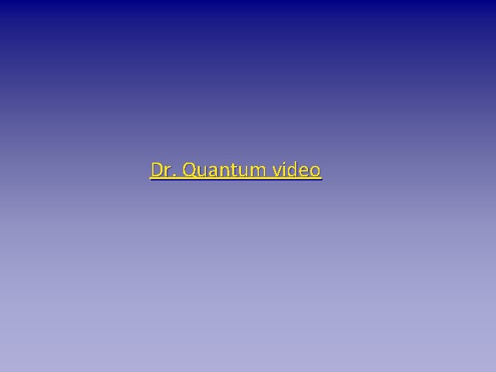 Dr. Quantum video 