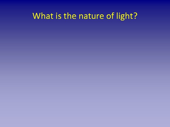 What is the nature of light? 