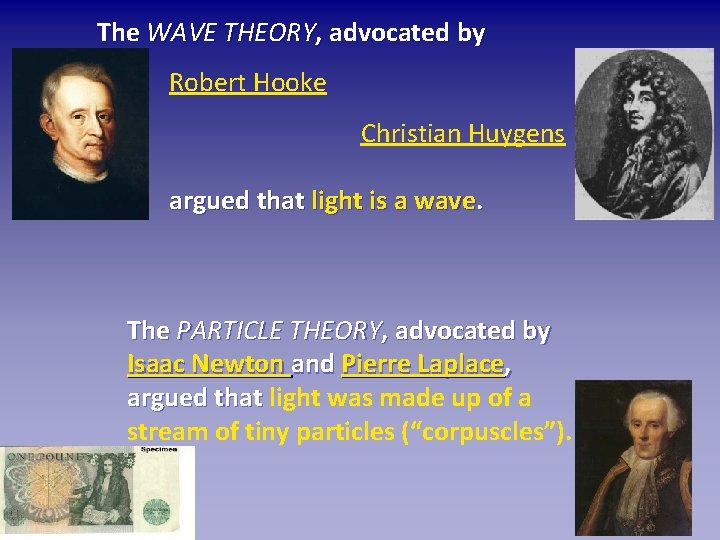 The WAVE THEORY, advocated by Robert Hooke Christian Huygens argued that light is a