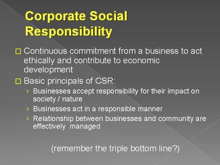 Corporate Social Responsibility Continuous commitment from a business to act ethically and contribute to