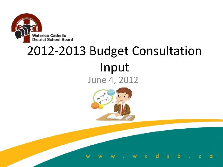 2012 -2013 Budget Consultation Input June 4, 2012 