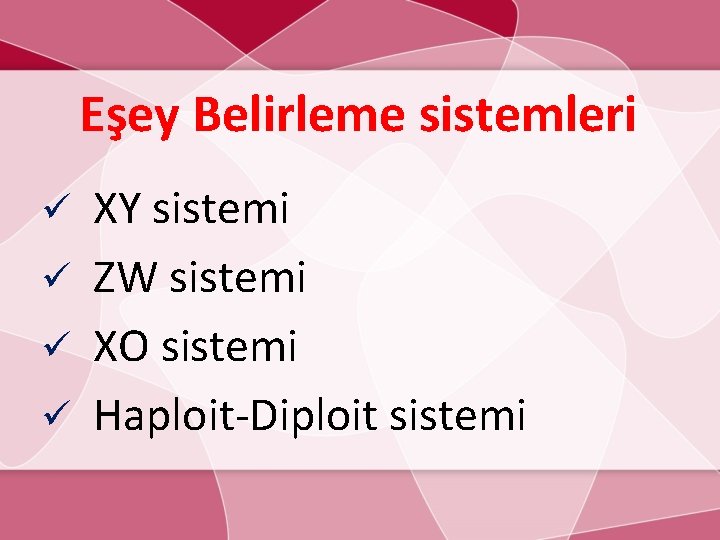 Eşey Belirleme sistemleri XY sistemi ü ZW sistemi ü XO sistemi ü Haploit-Diploit sistemi