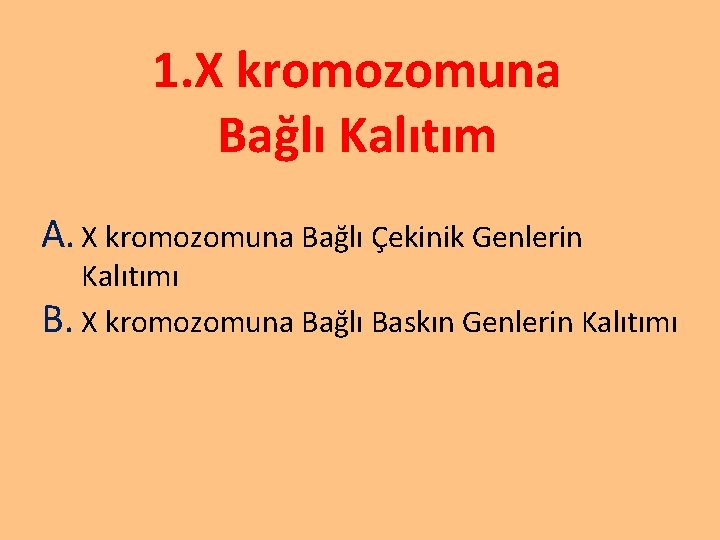 1. X kromozomuna Bağlı Kalıtım A. X kromozomuna Bağlı Çekinik Genlerin Kalıtımı B. X