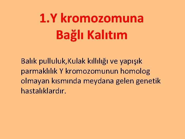 1. Y kromozomuna Bağlı Kalıtım Balık pulluluk, Kulak kıllılığı ve yapışık parmaklılık Y kromozomunun