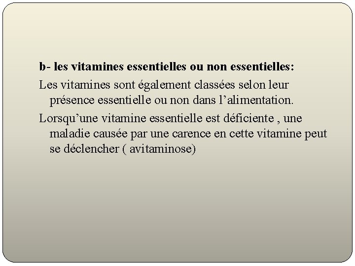 b- les vitamines essentielles ou non essentielles: Les vitamines sont également classées selon leur