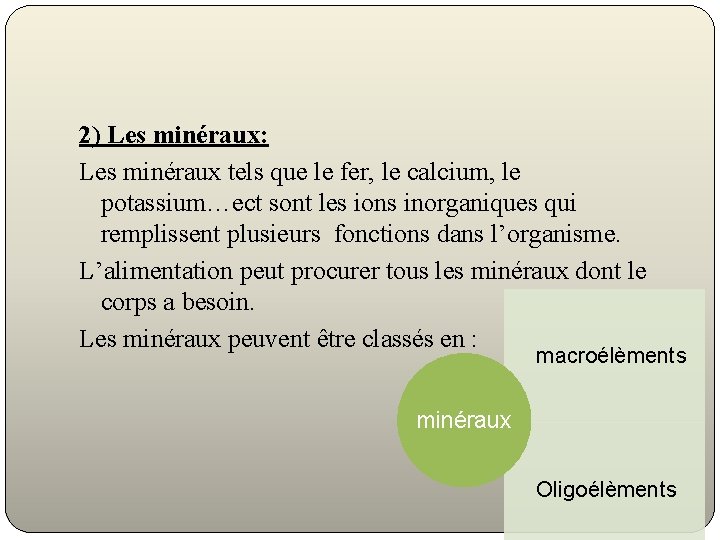 2) Les minéraux: Les minéraux tels que le fer, le calcium, le potassium…ect sont