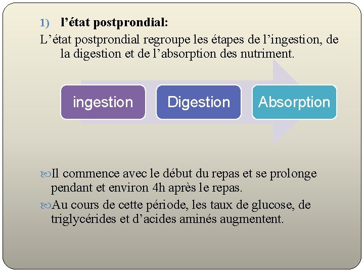 1) l’état postprondial: L’état postprondial regroupe les étapes de l’ingestion, de la digestion et