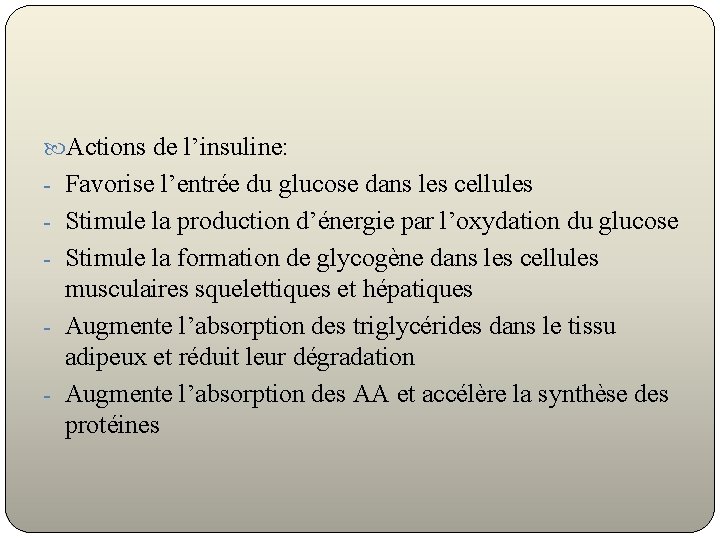  Actions de l’insuline: - Favorise l’entrée du glucose dans les cellules - Stimule