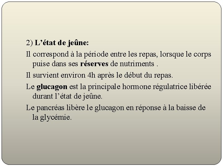 2) L’état de jeûne: Il correspond à la période entre les repas, lorsque le