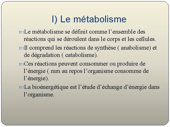 I) Le métabolisme se définit comme l’ensemble des réactions qui se déroulent dans le