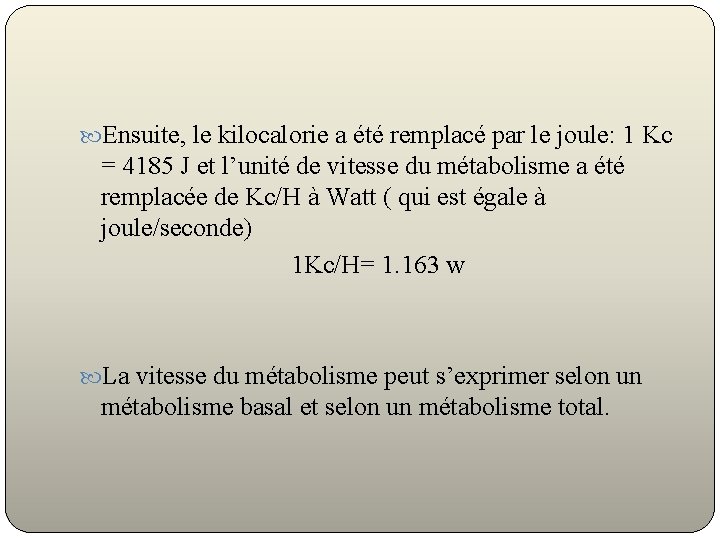  Ensuite, le kilocalorie a été remplacé par le joule: 1 Kc = 4185