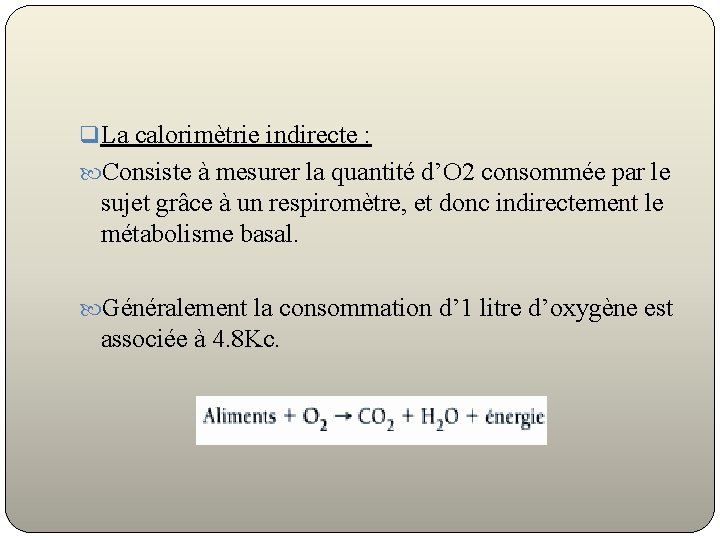 q La calorimètrie indirecte : Consiste à mesurer la quantité d’O 2 consommée par